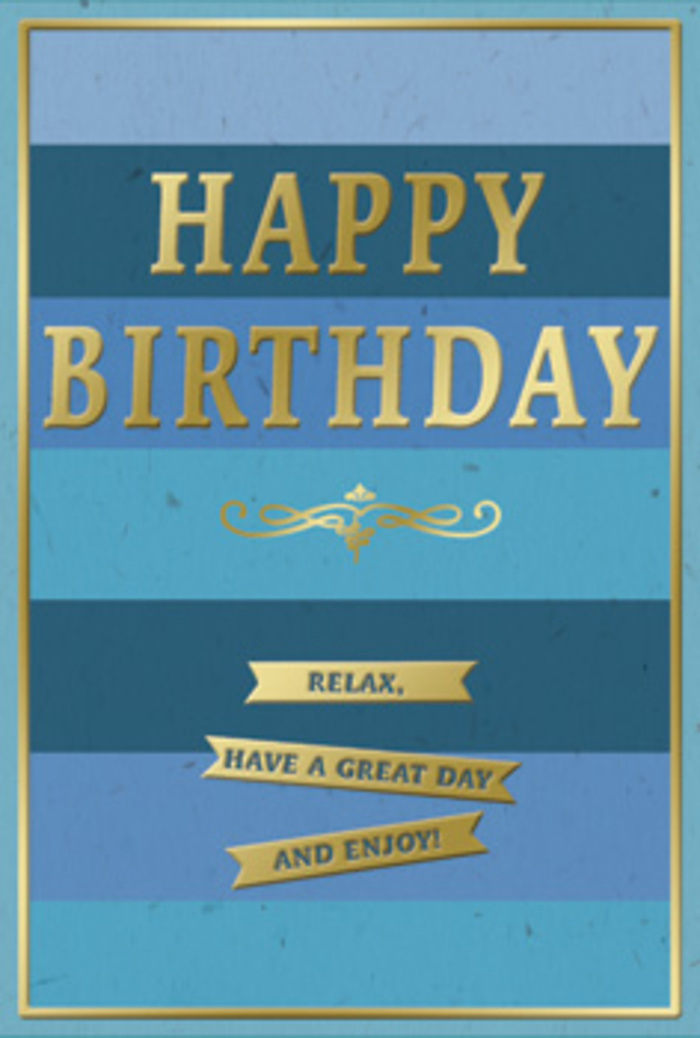 A refined birthday card rests against a neutral background, its design built around a soothing palette of blues and shimmering gold that immediately suggests calm celebration. Broad horizontal stripes stretch across the card, each band a slightly different shade of blue, transitioning smoothly from deep navy at the top through rich mid-blues to softer, airy tones nearer the base. The effect feels like looking out across layers of misty countryside just beyond Berkhamsted, each ridge a cooler shade fading into the distance. Centered over these bands, the phrase HAPPY BIRTHDAY is embossed in large, capital gold letters, the foil gleaming softly as though brushed with sunlight. The lettering is substantial yet elegant, with clean lines and a polished finish that give the card a sense of quality and care. Below the main greeting, a scrolling golden flourish stretches horizontally, with gentle curls and loops that suggest a classic, almost vintage sensibility. Under this flourish sit three slim golden banners, evenly spaced and aligned, each bearing a friendly wish: Relax, have a great day and enjoy! The messages are simple and heartfelt, encouraging the recipient to slow down, much like a peaceful stroll along the Grand Union Canal on a quiet birthday morning. A fine gold border traces the perimeter of the card, neatly framing the blue stripes and metallic details and giving the entire piece a structured, finished look. The card stock itself appears smooth and slightly matte, inviting to the touch and sturdy in the hand. It is easy to imagine this card paired with a fresh birthday bouquet delivered locally in Berkhamsted, the blues echoing cool-toned blooms and the gold reflecting the warm glow of candlelight on a celebratory table.